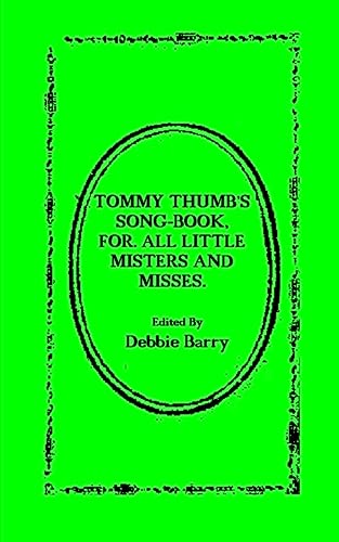 Tommy Thumb's Song-Book: For. All Little Misters And Misses