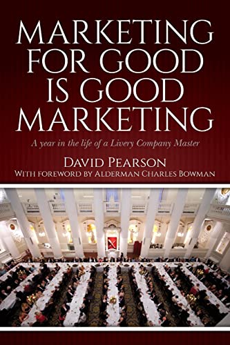 Marketing for Good Is Good Marketing : A Year in the Life of a Livery Company Master