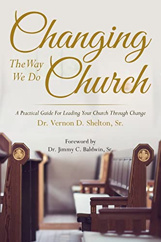 Changing The Way We Do Church: A Practical Guide For Leading Your Church Through Change
Changing The Way We Do Church: A Practical Guide For Leading Your Church Through Change