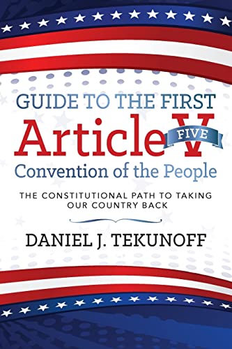 Guide to the First Article V Convention of the People: The Constitutional Path To Taking Our Country Back
Guide to the First Article V Convention of the People: The Constitutional Path To Taking Our Country Back