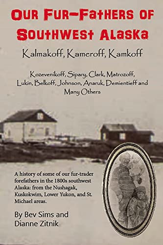 Our Fur-father's of Southwest Alaska : Kalmakoff, Kameroff, Kamkoff