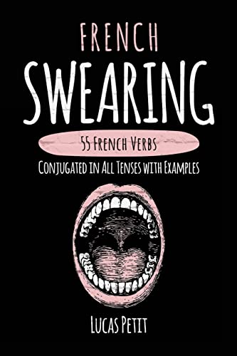 French Swearing: 55 French Verbs Conjugated in All Tenses with Examples
French Swearing: 55 French Verbs Conjugated in All Tenses with Examples