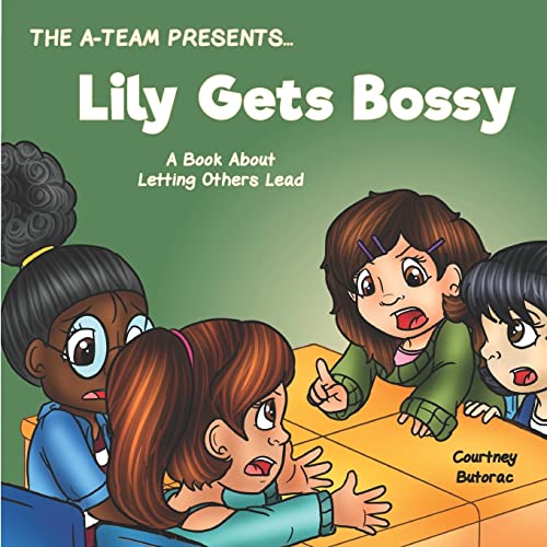 Lily Gets Bossy: A Book About Letting Others Lead (The A-Team Presents.)