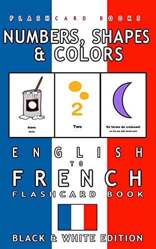 Numbers, Shapes and Colors : English to French Flash Card Book