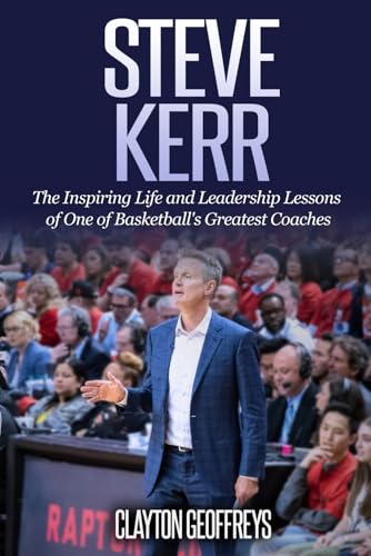 Steve Kerr: The Inspiring Life and Leadership Lessons of One of Basketball's Greatest Coaches (Basketball Biography & Leadership Books)
Steve Kerr: The Inspiring Life and Leadership Lessons of One of Basketball's Greatest Coaches (Basketball Biography & Leadership Books)