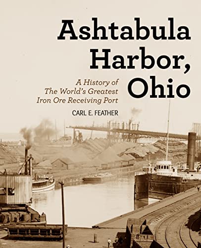 Ashtabula Harbor, Ohio : A History of the World's Greatest Iron Ore Receiving Port
Ashtabula Harbor, Ohio : A History of the World's Greatest Iron Ore Receiving Port