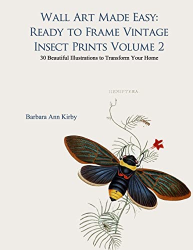 Wall Art Made Easy : Ready to Frame Vintage Insect Prints; 30 Beautiful Illustrations to Transform Your Home
Wall Art Made Easy : Ready to Frame Vintage Insect Prints; 30 Beautiful Illustrations to Transform Your Home