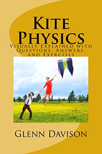Kite Physics : Visually Explained With Questions, Answers, and Exercises