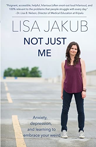 Not Just Me : Anxiety, Depression, and Learning to Embrace Your Weird