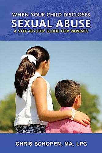 When Your Child Discloses Sexual Abuse : A Step-By-Step Guide for Parents