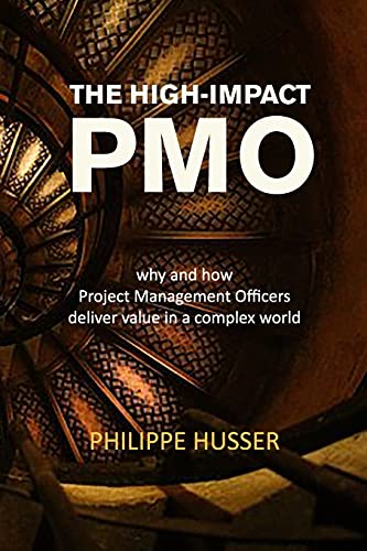 High-impact Pmo : How Agile Project Management Offices Deliver Value in a Complex World
High-impact Pmo : How Agile Project Management Offices Deliver Value in a Complex World