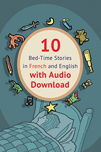 10 Bed-Time Stories in French and English with audio download: French for Kids: Learn French with Parallel -French English Text
10 Bed-Time Stories in French and English with audio download: French for Kids: Learn French with Parallel -French English Text