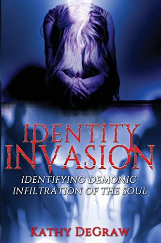 Identity Invasion : Identifying Demonic Infiltration of the Soul
