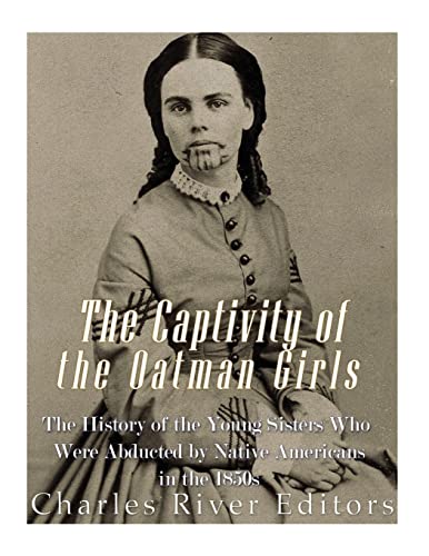 The Captivity of the Oatman Girls: The History of the Young Sisters Who Were Abducted by Native Americans in the 1850s
The Captivity of the Oatman Girls: The History of the Young Sisters Who Were Abducted by Native Americans in the 1850s
