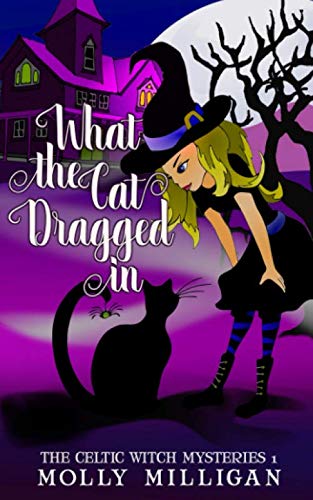 What The Cat Dragged In (The Celtic Witch Mysteries) (Volume 1)