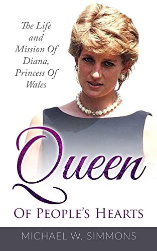 Queen Of Peoples Hearts: The Life And Mission Of Diana, Princess Of Wales