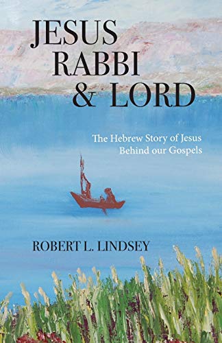 Jesus Rabbi and Lord : The Hebrew Story of Jesus Behind Our Gospels
Jesus Rabbi and Lord : The Hebrew Story of Jesus Behind Our Gospels