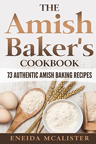 The Amish Baker's Cookbook: 73 Authentic Amish Baking Recipes
