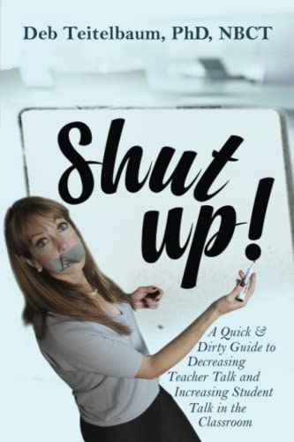 Shut up!: A Quick & Dirty Guide to Increasing Student Talk and Decreasing Teacher Talk in the Classroom
Shut up!: A Quick & Dirty Guide to Increasing Student Talk and Decreasing Teacher Talk in the Classroom