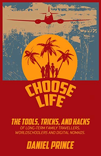 Choose Life: The Tools, Tricks, and Hacks of Long-Term Family Travellers, Worldschoolers and Digital Nomads
Choose Life: The Tools, Tricks, and Hacks of Long-Term Family Travellers, Worldschoolers and Digital Nomads