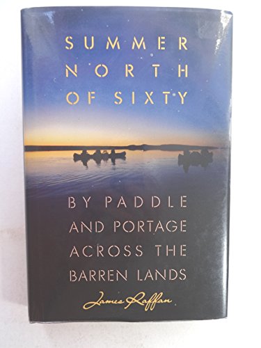 Summer North of Sixty: By Paddle and Portage Across the Barren Lands