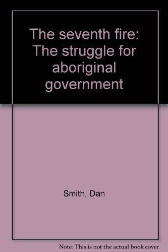 The Seventh Fire: The Struggle for Aboriginal Government