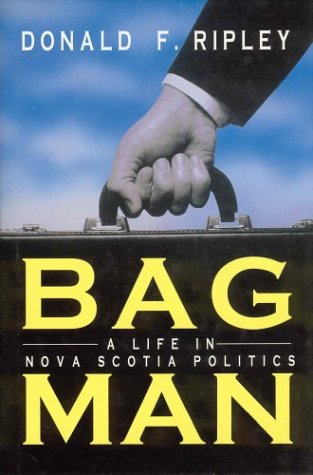 Bag Man: A life in Nova Scotia Politics