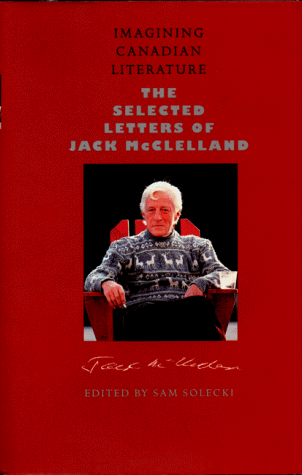 Imagining Canadian literature: The selected letters of Jack McClelland