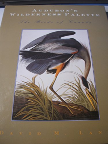 Audubon's Wilderness Palette; The Birds of Canada