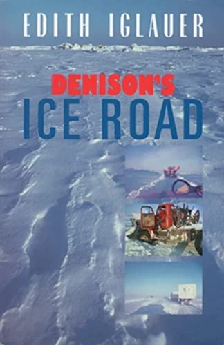 Denison's Ice Road. Opening an Arctic truck route farther into the wild North than other men dared