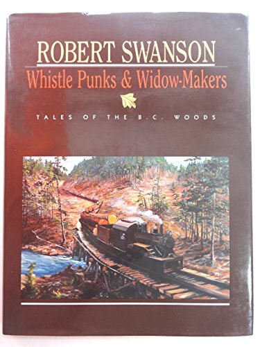 Whistle Punks & Widow-Makers; Tales of the B.C. Woods