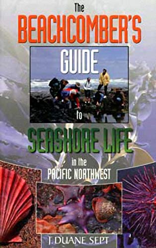 The Beachcomber' S Guide to Seashore Life in the Pacific Northwest