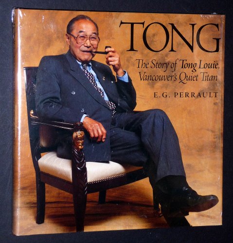 Tong: The Story of Tong Louie, Vancouvers Quiet Titan (Inscribed copy)