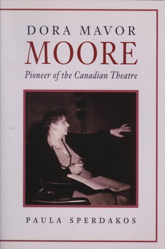 Dora Mavor Moore Pioneer of the Canadian Theatre