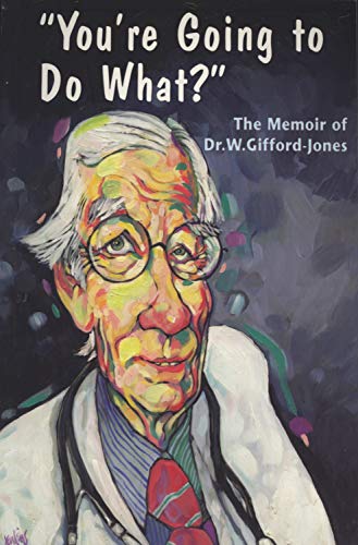 You're Going to Do What: The Memoir of Dr. W. Gifford-Jones