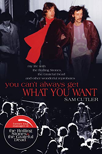 You Can't Always Get What You Want : My Life with the Rolling Stones, the Grateful Dead and Other...