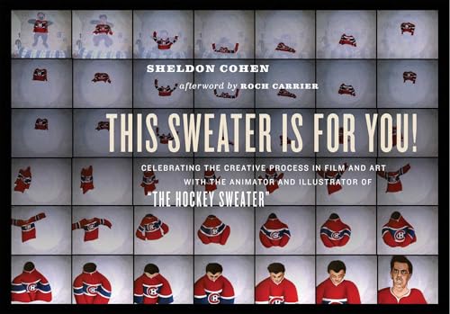 This Sweater Is For You!: Celebrating the Creative Process in Film and Art: with the animator and illustrator of "The Hockey Sweater"
This Sweater Is For You!: Celebrating the Creative Process in Film and Art: with the animator and illustrator of "The Hockey Sweater"