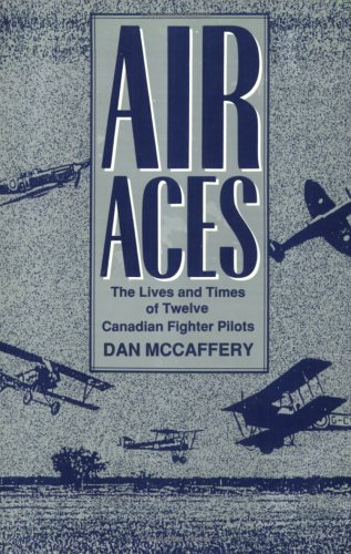 Air Aces : The Lives and Times of Twelve Canadian Fighter Pilots