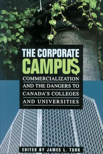 The Corporate Campus: Commercialization and the Dangers to Canada's Colleges and University