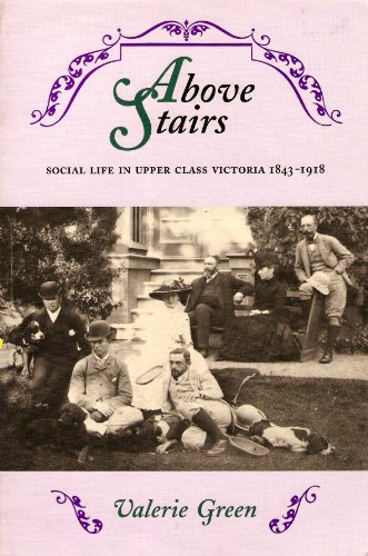 Above stairs: Social life in upper class Victoria, 1843-1918