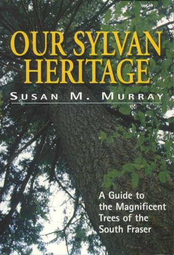 Our Sylvan Heritage: A Guide to the Magnificent Trees of the South Fraser