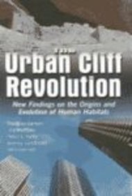 The Urban Cliff Revolution : New Findings On The Origins And Evolution Of Human Habitats