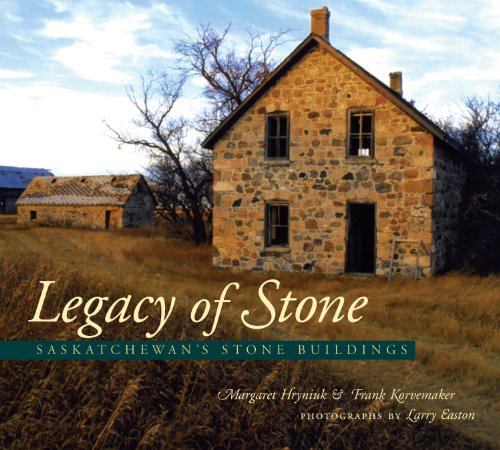 Legacy Of Stone: Saskatchewan's Stone Buildings