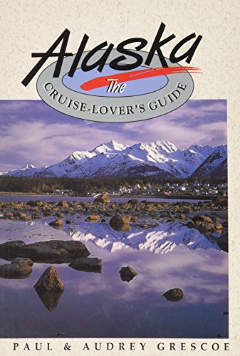 ALASKA, THE CRUISE-LOVER'S GUIDE