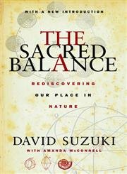 The Sacred Balance : Rediscovering Our Place In Nature