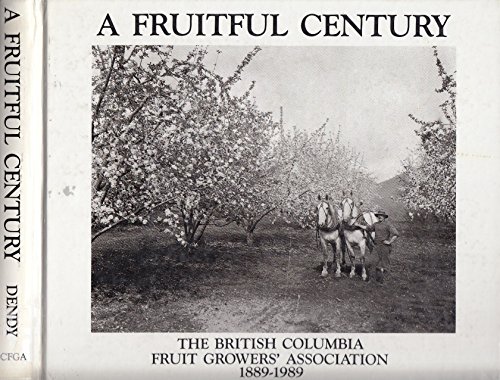A Fruitful Century: The British Columbia Fruit Growers' Association 1889-1989
