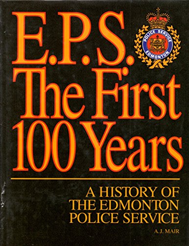 E.P.S. The First Hundred Years - a History of the Edmonton Police Service.