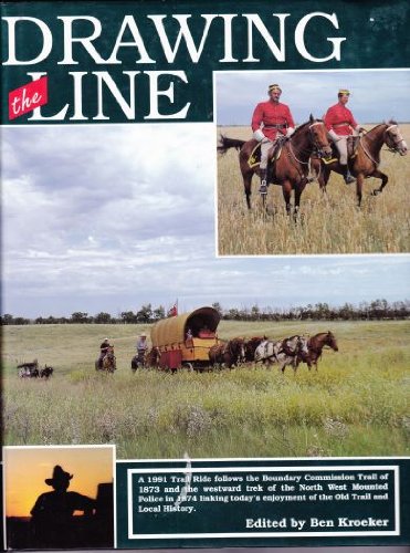 Drawing the Line : A 1991 Trail Ride Follows the Boundary Commission Trail of 1873 and the Westwa...