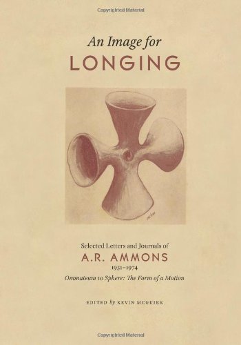 An Image for Longing: Selected Letters and Journals of A. R. Ammons, 1951-1974: Ommateum to Sphere: The Form of a Motion
An Image for Longing: Selected Letters and Journals of A. R. Ammons, 1951-1974: Ommateum to Sphere: The Form of a Motion
