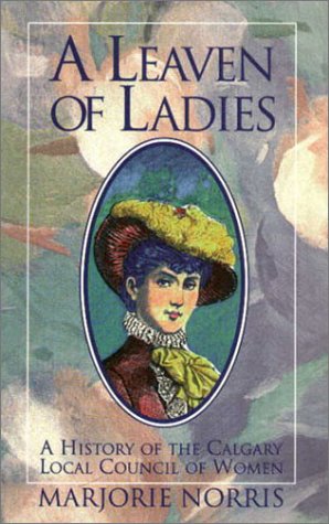 A Leaven of Ladies: A History of the Calgary Local Council of Women